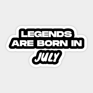 Legends are born in July Sticker